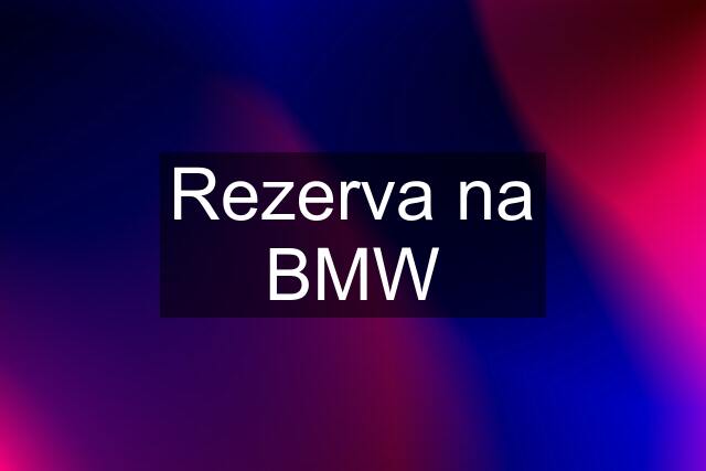 Rezerva na BMW