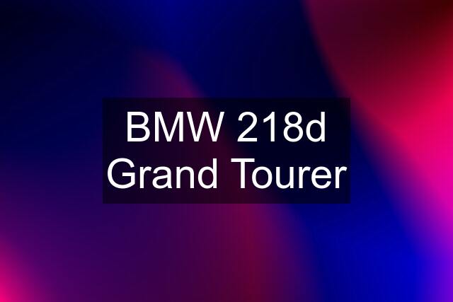 BMW 218d Grand Tourer