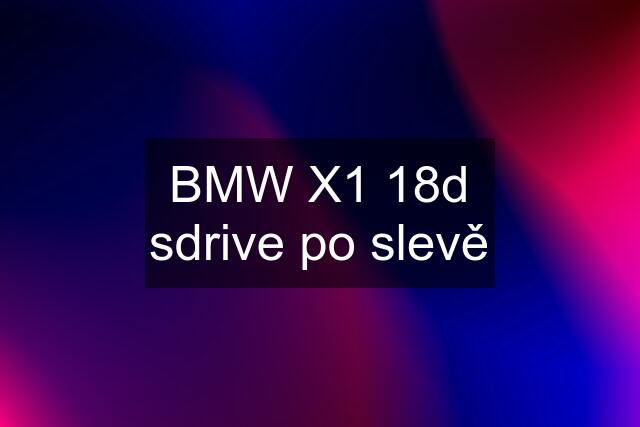 BMW X1 18d sdrive po slevě