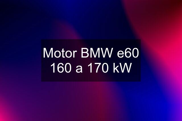 Motor BMW e60 160 a 170 kW