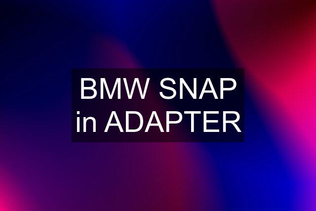 BMW SNAP in ADAPTER