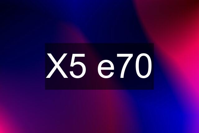 X5 e70