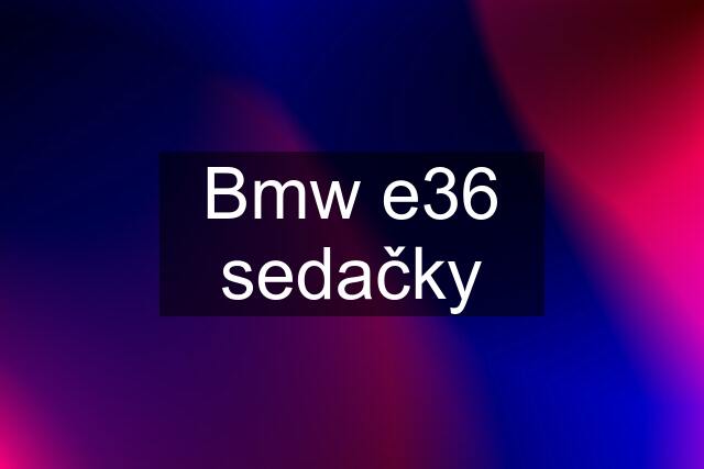 Bmw e36 sedačky