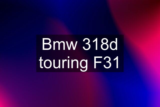 Bmw 318d touring F31