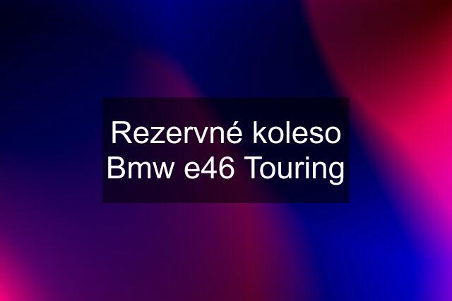 Rezervné koleso Bmw e46 Touring