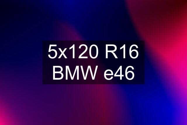 5x120 R16 BMW e46