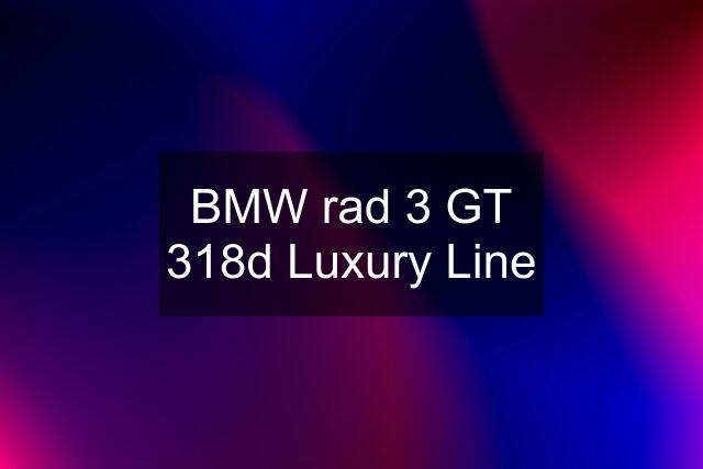 BMW rad 3 GT 318d Luxury Line