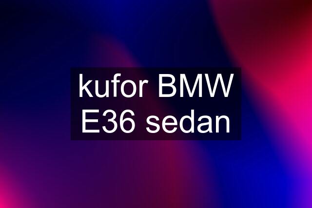 kufor BMW E36 sedan