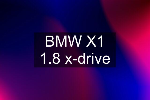 BMW X1 1.8 x-drive