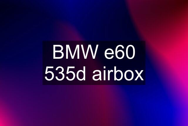 BMW e60 535d airbox