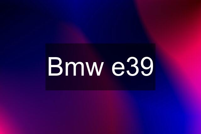 Bmw e39