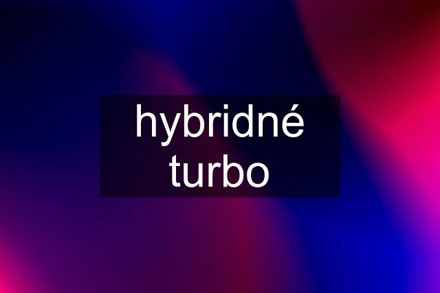 hybridné turbo