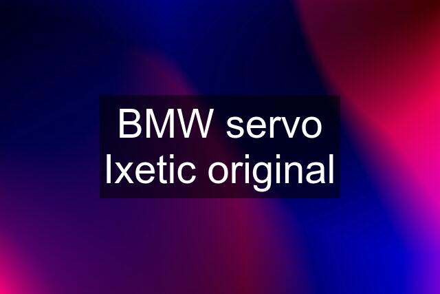 BMW servo Ixetic original