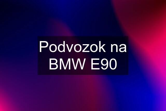 Podvozok na BMW E90