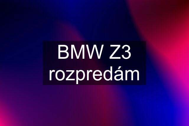 BMW Z3 rozpredám