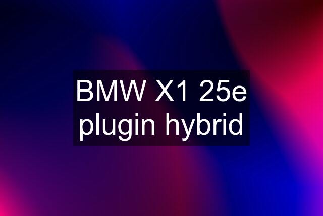 BMW X1 25e plugin hybrid