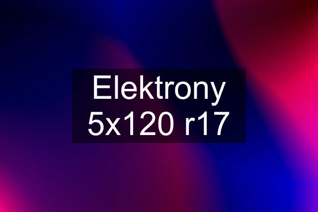 Elektrony 5x120 r17