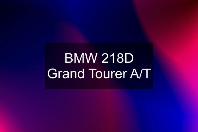 BMW 218D Grand Tourer A/T