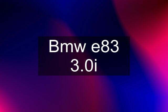 Bmw e83 3.0i