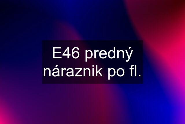 E46 predný náraznik po fl.