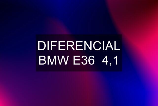 DIFERENCIAL BMW E36  4,1