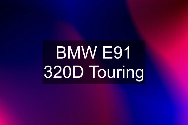 BMW E91 320D Touring