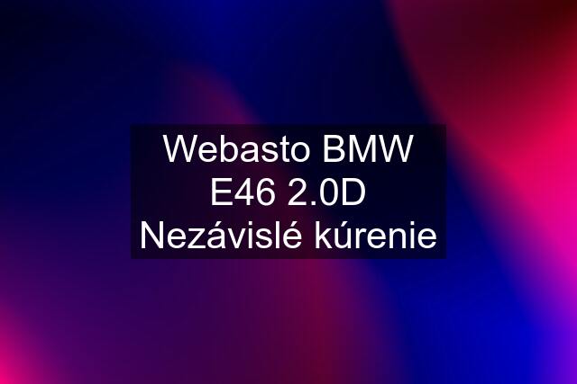 Webasto BMW E46 2.0D Nezávislé kúrenie