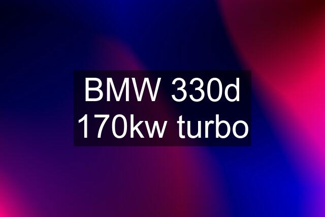 BMW 330d 170kw turbo