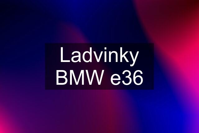 Ladvinky BMW e36