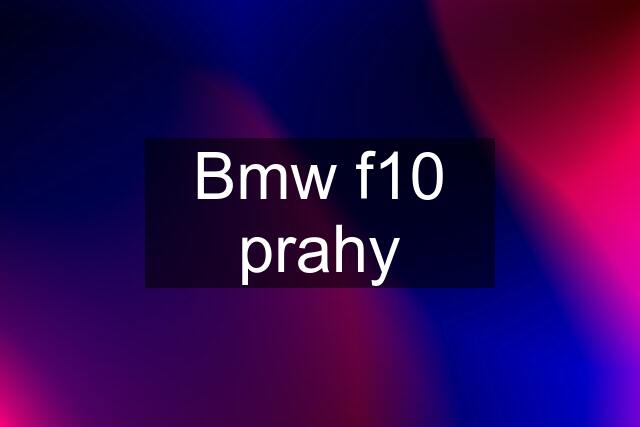 Bmw f10 prahy