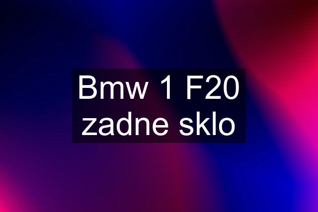 Bmw 1 F20 zadne sklo