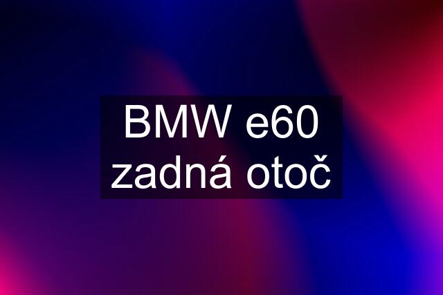 BMW e60 zadná otoč