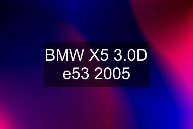 BMW X5 3.0D e53 2005