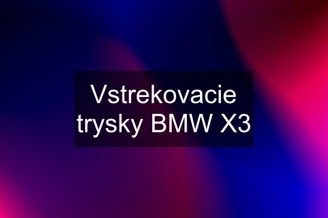 Vstrekovacie trysky BMW X3