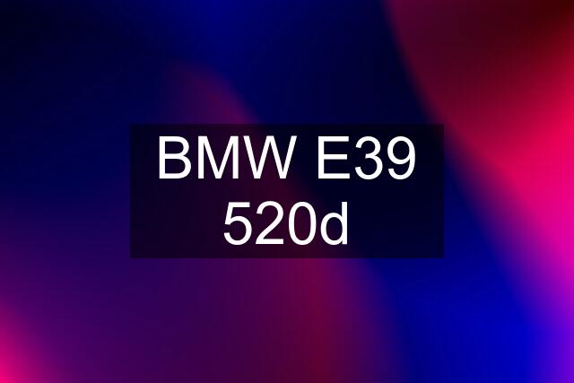 BMW E39 520d