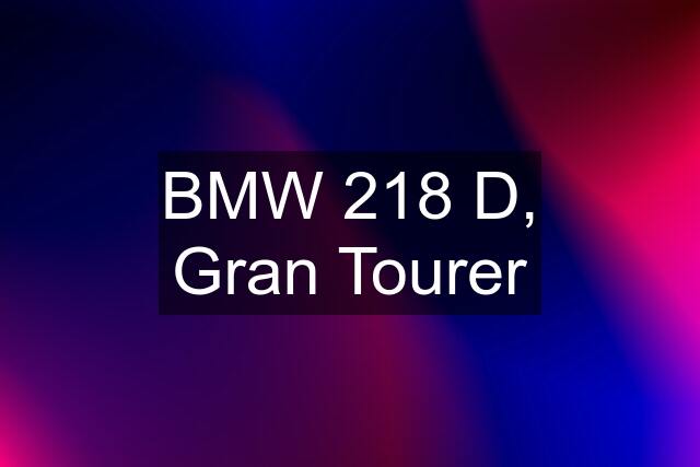 BMW 218 D, Gran Tourer