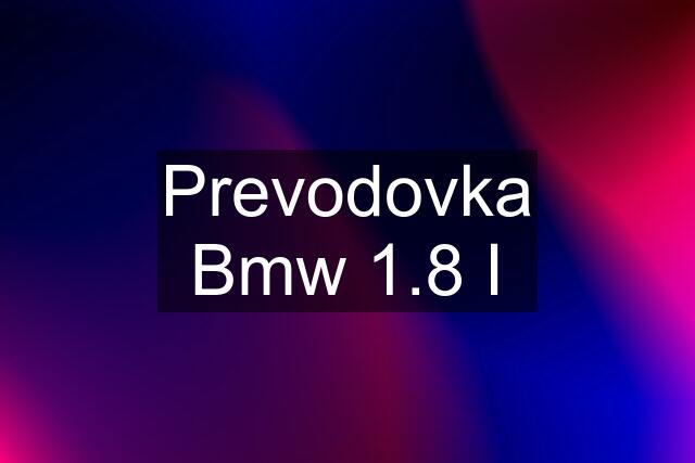 Prevodovka Bmw 1.8 I