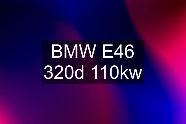 BMW E46 320d 110kw