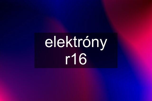 elektróny r16