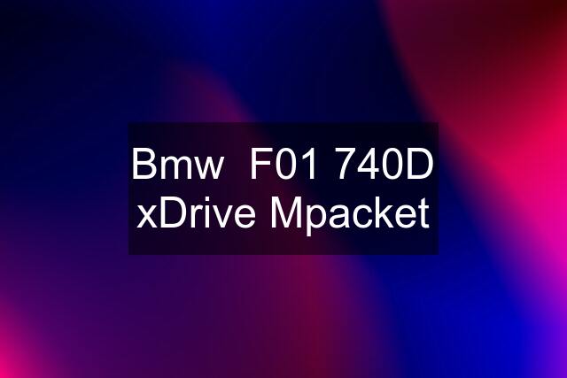 Bmw  F01 740D xDrive Mpacket