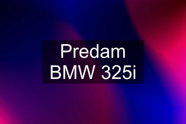 Predam BMW 325i