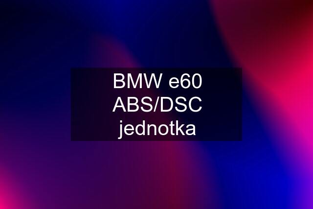 BMW e60 ABS/DSC jednotka