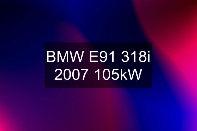 BMW E91 318i 2007 105kW