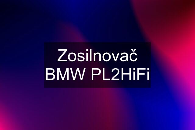 Zosilnovač BMW PL2HiFi