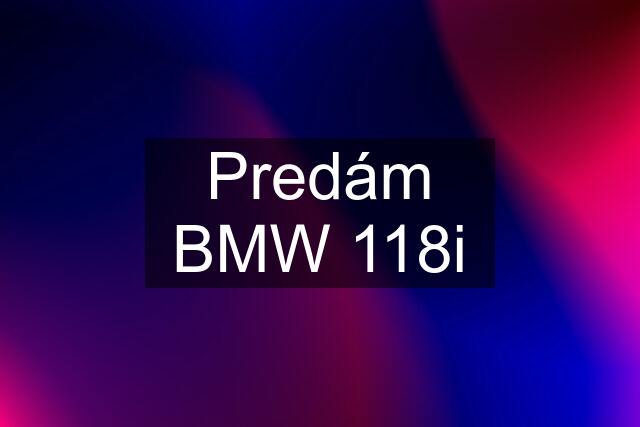 Predám BMW 118i