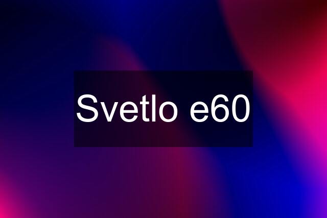 Svetlo e60