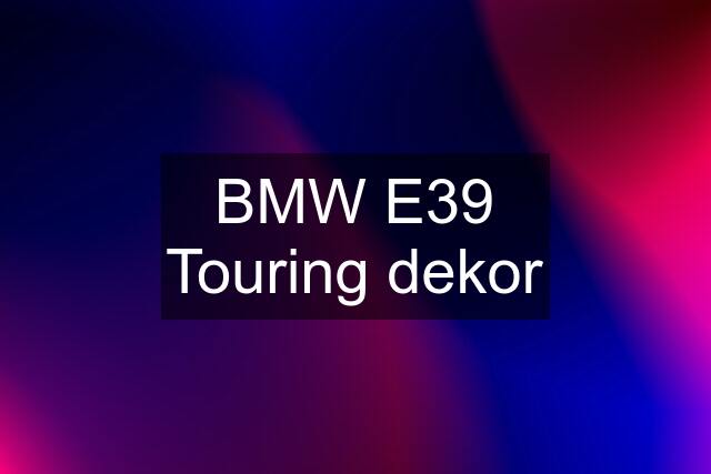 BMW E39 Touring dekor