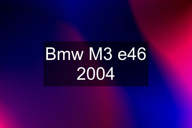 Bmw M3 e46 2004