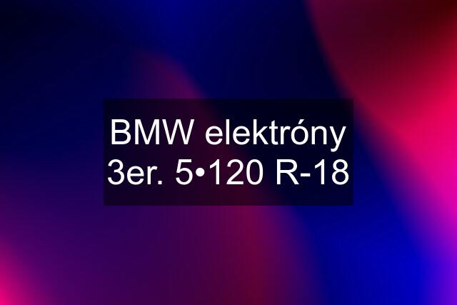 BMW elektróny 3er. 5•120 R-18