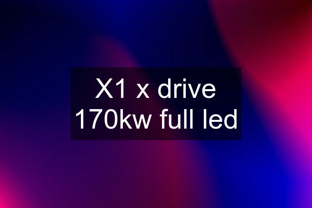 X1 x drive 170kw full led